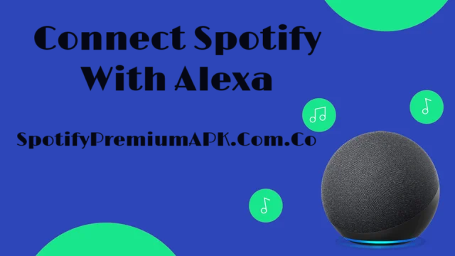 How Do You Connect Spotify With Alexa?